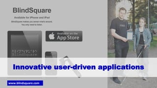 4.10.2019 Etunimi Sukunimi
17.9.2012 Tapahtuma/Esittäjä 19
Innovative user-driven applications
www.blindsquare.com
 