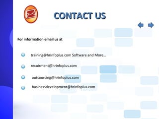 CONTACT US

For information email us at



       training@hrinfoplus.com Software and More…

        recuirment@hrinfoplus.com


        outsourcing@hrinfoplus.com

        businessdevelopment@hrinfoplus.com
 