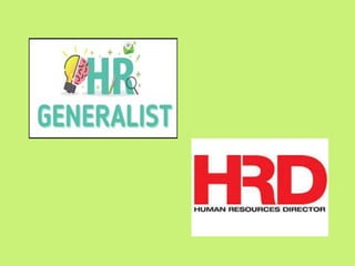  Human Resource Generalist
 HR Generalist is one who perform routine basis
functions related to human resource managemen...