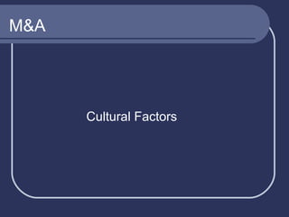 M&A

Cultural Factors

 