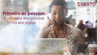 Primeiro as pessoas
a primazia das pessoas
na era digital
3232professor Daniel de Carvalho Luz | daniel@universocorporativo.com.br | whatsApp 15 9 9126 5571
 