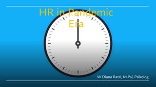 HR in Pandemic
Era
W Diana Ratri, M.Psi, Psikolog
 
