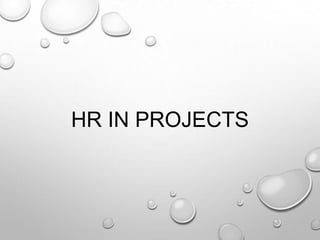 HR IN PROJECTS
 