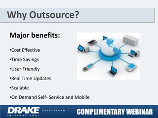 Why Outsource?
Major benefits:
•Cost Effective
•Time Savings
•User Friendly
•Real Time Updates
•Scalable
•On Demand Self- Service and Mobile
 