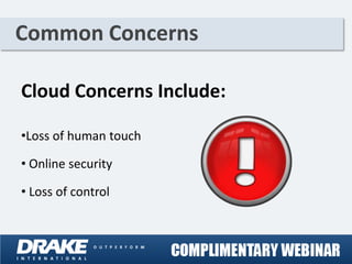 Common Concerns

Cloud Concerns Include:

•Loss of human touch

• Online security

• Loss of control
 