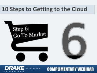 10 Steps to Getting to the Cloud
 