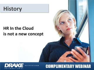 History


HR In the Cloud
is not a new concept
 