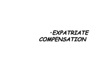 EXPATRIATE COMPENSATION  