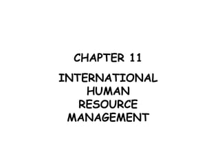 CHAPTER 11 INTERNATIONAL HUMAN RESOURCE MANAGEMENT 