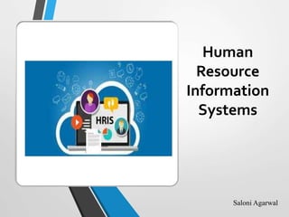 Human
Resource
Information
Systems
Saloni Agarwal
 