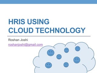 HRIS using Cloud Technology Roshan Joshi roshanjoshi@gmail.com 