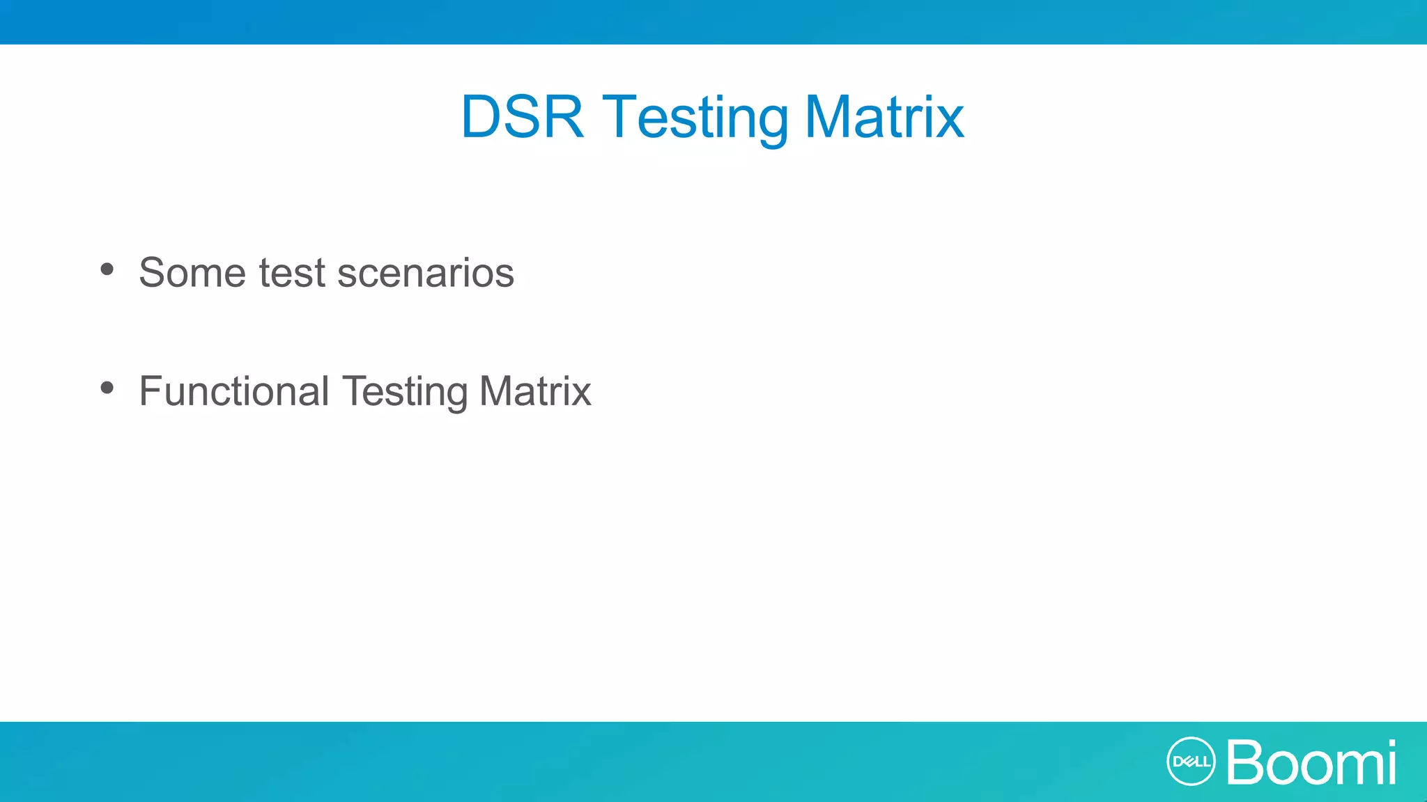 DSR Testing Matrix • Some test scenarios • Functional Testing Matrix 