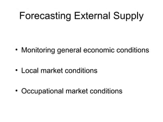 Forecasting External Supply
• Monitoring general economic conditions
• Local market conditions
• Occupational market conditions
 