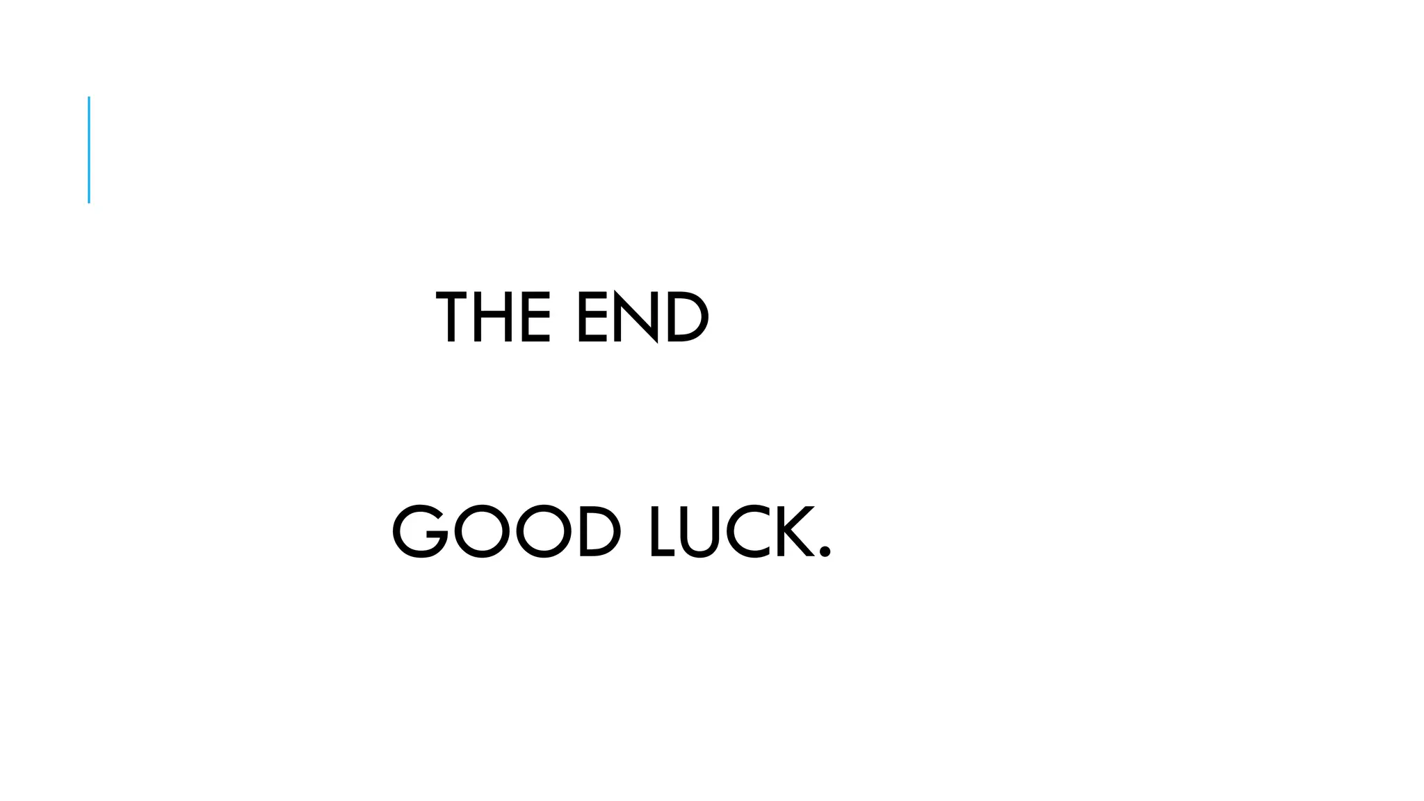 THE END
GOOD LUCK.
 