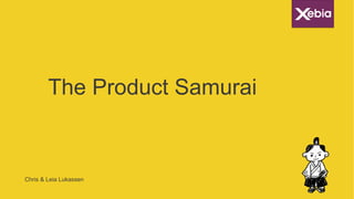 The Product Samurai
Chris & Leia Lukassen
 