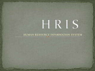 HUMAN RESOURCE INFORMATION SYSTEM
 