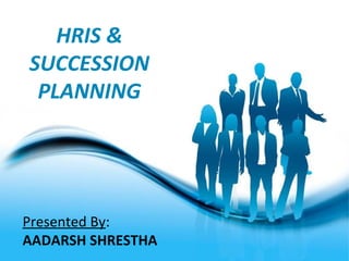 Page 1
HRIS &
SUCCESSION
PLANNING
Presented By:
AADARSH SHRESTHA
 
