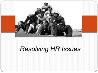 Resolving HR Issues
 