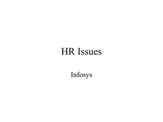 HR Issues

  Infosys
 