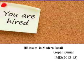 HR issues in Modern Retail

Gopal Kumar
IMIS(2013-15)

 