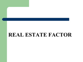 REAL ESTATE FACTOR 
