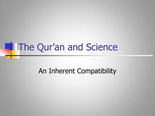 The Qur’an and ScienceAn Inherent Compatibility