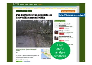 14
Give
and/or
analyse
feedback
http://fiksaus.metrolive.fi
 