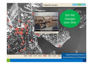 www.helsinkiennen.fi
karttalehtinen.fi/helsinki
16
See the
changes
over time
 
