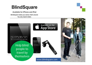 17.9.2012 Tapahtuma/Esittäjä 18www.blindsquare.com
Help blind
people to
travel by
themselves
 