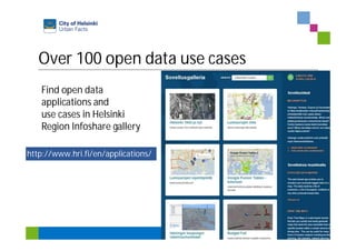 Over 100 open data use cases
20
http://www.hri.fi/en/applications/
Find open data
applications and
use cases in Helsinki
Region Infoshare gallery
 