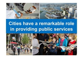 Helsingin kaupungin aineistopankki
Cities have a remarkable role
in providing public services
 