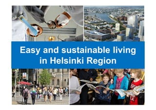 Helsingin kaupungin aineistopankki
Easy and sustainable living
in Helsinki Region
 