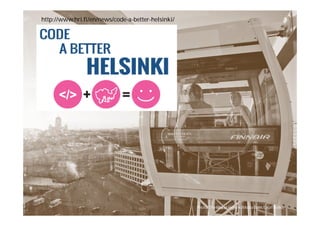 Photo: The City of Helsinki Media Bank/Lauri Rotko
http://www.hri.fi/en/news/code-a-better-helsinki/
 