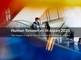 Human Resources in Japan 2020
The impact of digital transformation & the future of work
 