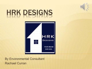 HRK DESIGNS
By Environmental Consultant
Rachael Curran
 