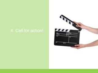4. Call for action!
 