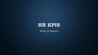 HR KPIS
Walid Al Wakeel
 