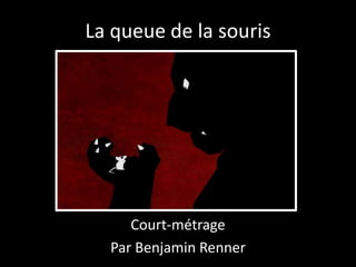 La queue de la souris
Court-métrage
Par Benjamin Renner
 