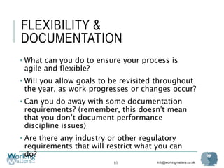 info@workingmatters.co.uk
FLEXIBILITY &
DOCUMENTATION
• What can you do to ensure your process is
agile and flexible?
• Wi...