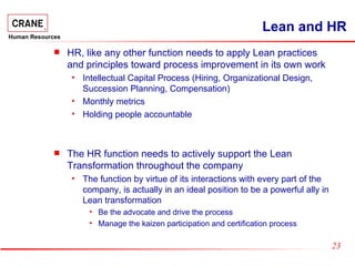 Lean and HR <ul><li>HR, like any other function needs to apply Lean practices and principles toward process improvement in...