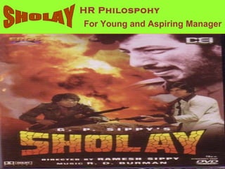 SHOLAY                                                                                                                                                                                              HR Philospohy For Young and Aspiring Manager 