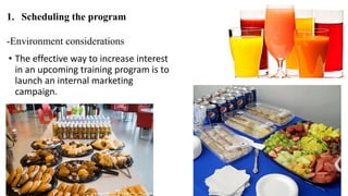1. Scheduling the program 
-Environment considerations 
• The effective way to increase interest 
in an upcoming training program is to 
launch an internal marketing 
campaign. 
 
