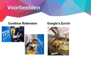 Coolblue Rotterdam Google’s Zurich
Voorbeelden
 