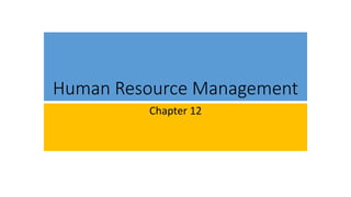 Human Resource Management
Chapter 12
 