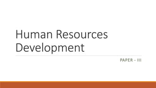 Human Resources
Development
PAPER - III
 