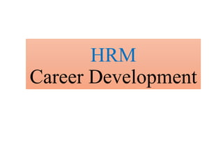 HRM
Career Development
 