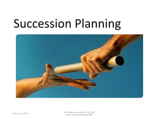 Succession Planning
February 14, 2017
Prof.Wechansing Suliya-YOUTUE-
https://youtu.be/PApZgtEXtR0
 