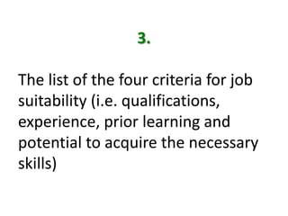 3.The list of the four criteria for job suitability (i.e. qualifications, experience, prior learning and potential to acquire the necessary skills)