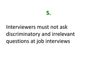 5.Interviewers must not ask discriminatory and irrelevant questions at job interviews