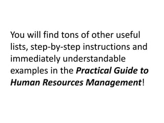 You will find tons of other useful lists, step-by-step instructions and immediately understandable examples in the Practical Guide to Human Resources Management!